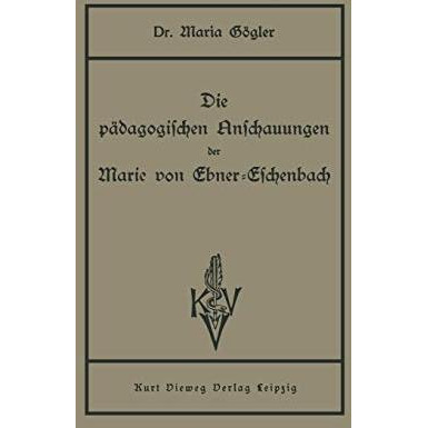 Die p?dagogischen Anschauungen der Marie von Ebner-Eschenbach [Paperback]