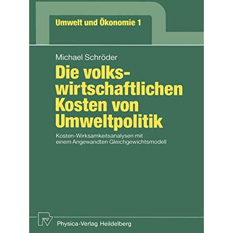 Die volkswirtschaftlichen Kosten von Umweltpolitik: Kosten-Wirksamkeitsanalysen  [Paperback]