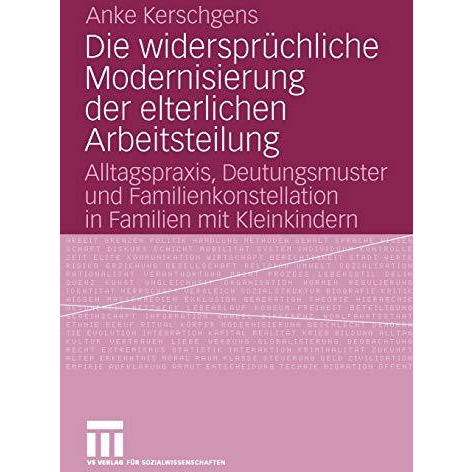 Die widerspr?chliche Modernisierung der elterlichen Arbeitsteilung: Alltagspraxi [Paperback]