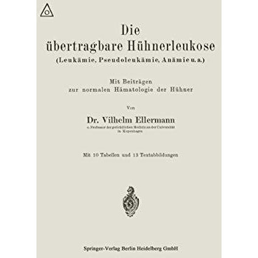 Die ?bertragbare H?hnerleukose (Leuk?mie, Pseudoleuk?mie, An?mie u.a.) [Paperback]