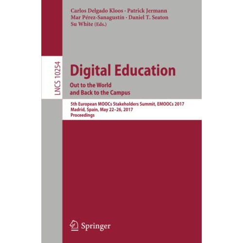 Digital Education: Out to the World and Back to the Campus: 5th European MOOCs S [Paperback]