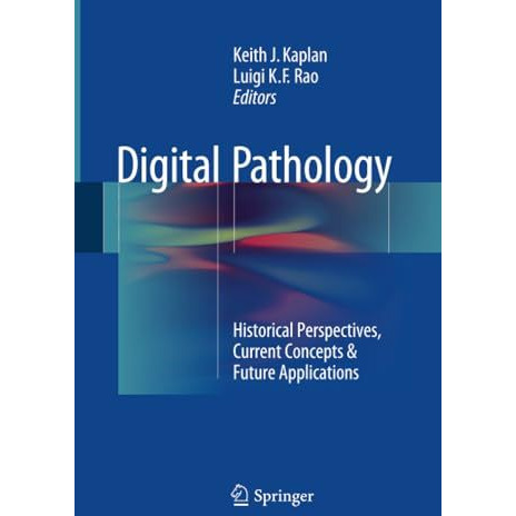 Digital Pathology: Historical Perspectives, Current Concepts & Future Applic [Paperback]