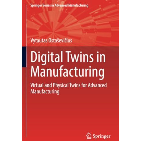 Digital Twins in Manufacturing: Virtual and Physical Twins for Advanced Manufact [Paperback]