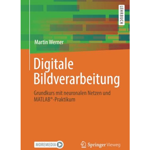 Digitale Bildverarbeitung: Grundkurs mit neuronalen Netzen und MATLAB?-Praktikum [Paperback]