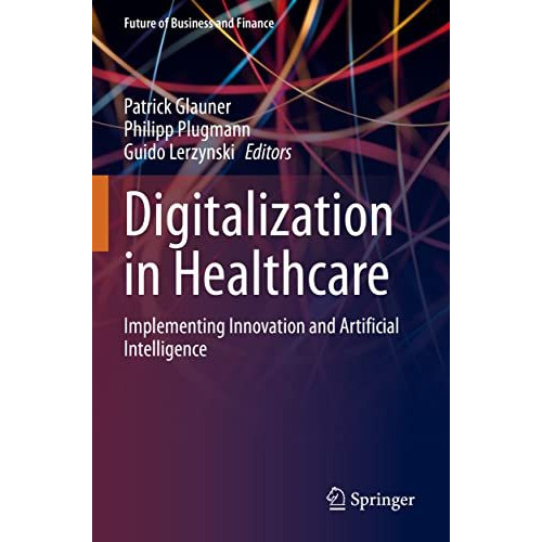 Digitalization in Healthcare: Implementing Innovation and Artificial Intelligenc [Paperback]