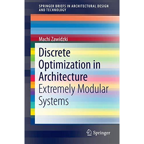 Discrete Optimization in Architecture: Extremely Modular Systems [Paperback]