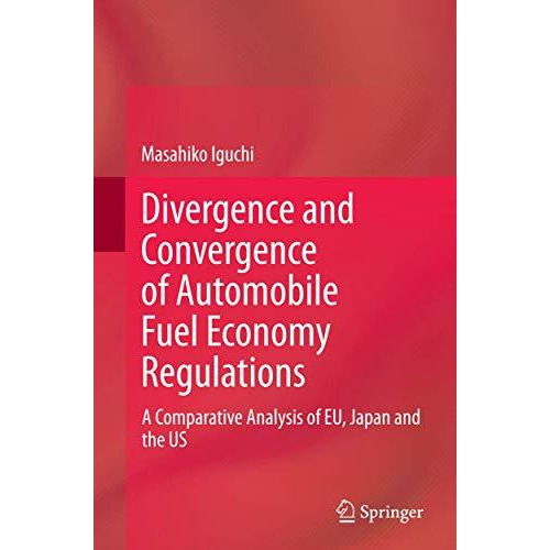 Divergence and Convergence of Automobile Fuel Economy Regulations: A Comparative [Paperback]