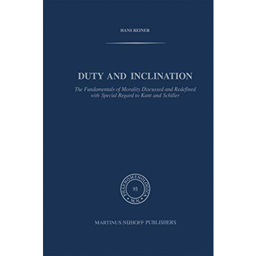 Duty and Inclination The Fundamentals of Morality Discussed and Redefined with S [Hardcover]