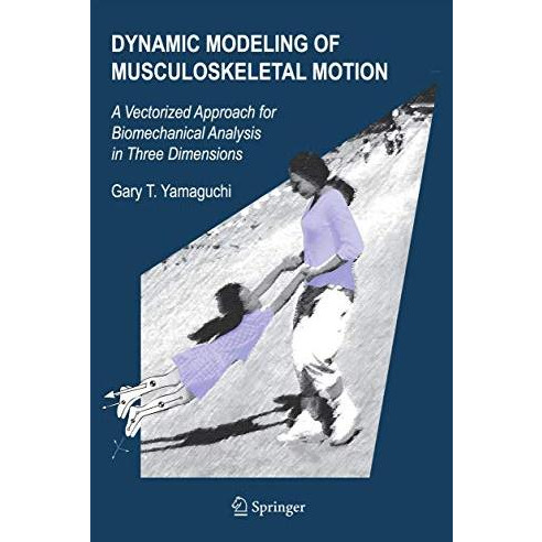 Dynamic Modeling of Musculoskeletal Motion: A Vectorized Approach for Biomechani [Hardcover]