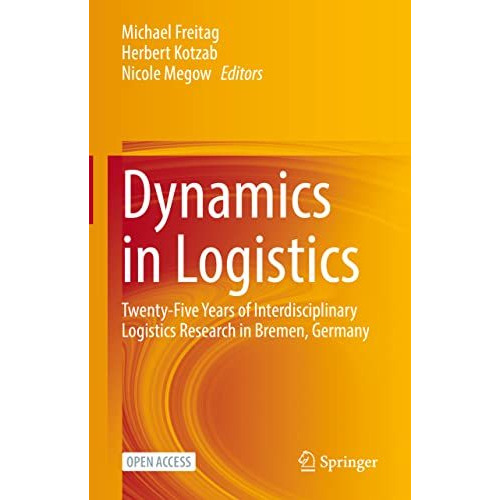 Dynamics in Logistics: Twenty-Five Years of Interdisciplinary Logistics Research [Hardcover]