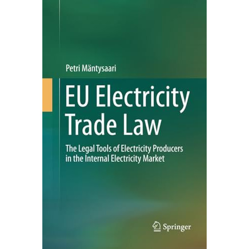 EU Electricity Trade Law: The Legal Tools of Electricity Producers in the Intern [Paperback]