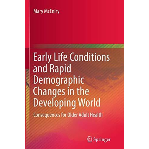 Early Life Conditions and Rapid Demographic Changes in the Developing World: Con [Paperback]