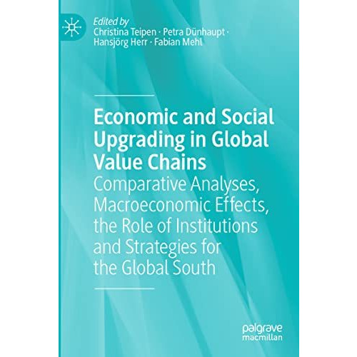 Economic and Social Upgrading in Global Value Chains: Comparative Analyses, Macr [Paperback]