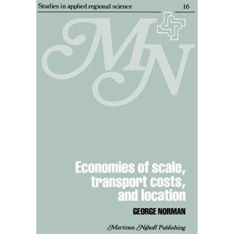 Economies of Scale, Transport Costs and Location: Studies in Applied Regional Sc [Paperback]