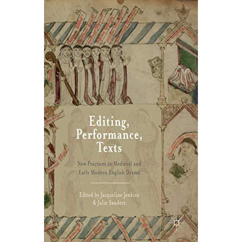 Editing, Performance, Texts: New Practices in Medieval and Early Modern English  [Paperback]