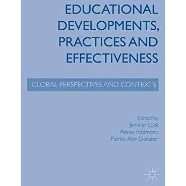 Educational Developments, Practices and Effectiveness: Global Perspectives and C [Hardcover]