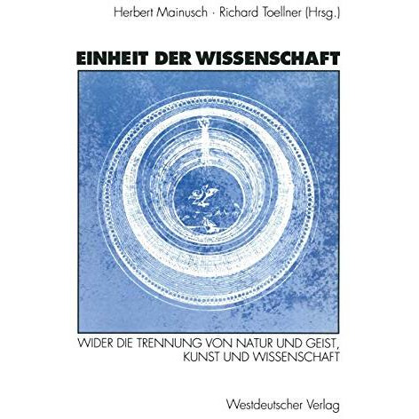 Einheit der Wissenschaft: Wider die Trennung von Natur und Geist, Kunst und Wiss [Paperback]