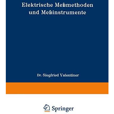 Elektrische Me?methoden und Me?instrumente: Ein Hilfsbuch zum Gebrauch bei einfa [Paperback]