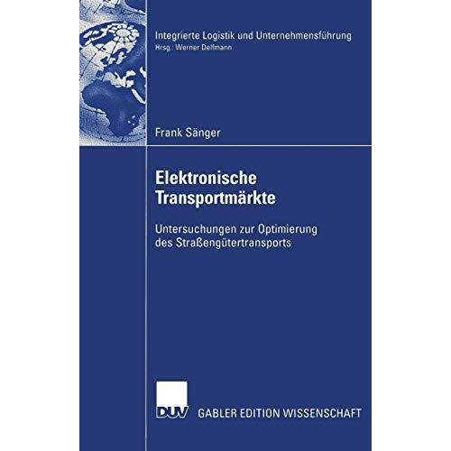 Elektronische Transportm?rkte: Untersuchungen zur Optimierung des Stra?eng?tertr [Paperback]