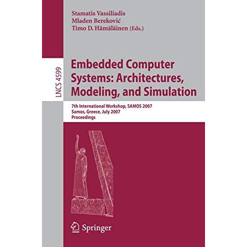 Embedded Computer Systems: Architectures, Modeling, and Simulation: 7th Internat [Paperback]