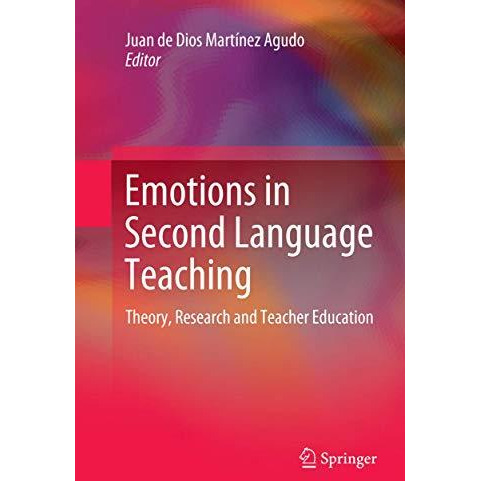 Emotions in Second Language Teaching: Theory, Research and Teacher Education [Paperback]