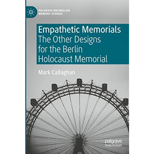 Empathetic Memorials: The Other Designs for the Berlin Holocaust Memorial [Paperback]