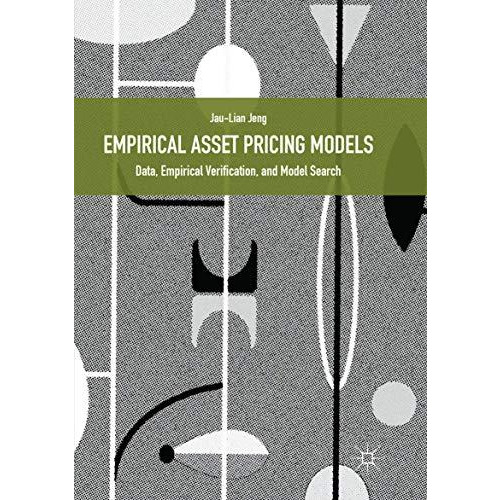 Empirical Asset Pricing Models: Data, Empirical Verification, and Model Search [Paperback]