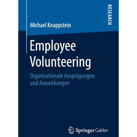 Employee Volunteering: Organisationale Auspr?gungen und Auswirkungen [Paperback]