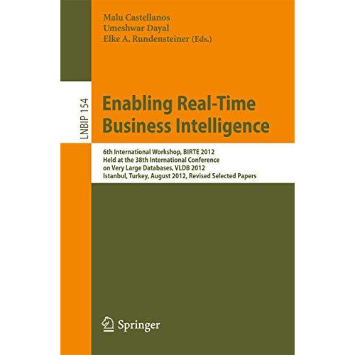 Enabling Real-Time Business Intelligence: 6th International Workshop, BIRTE 2012 [Paperback]