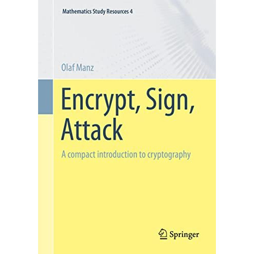 Encrypt, Sign, Attack: A compact introduction to cryptography [Paperback]