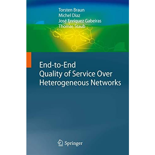 End-to-End Quality of Service Over Heterogeneous Networks [Hardcover]