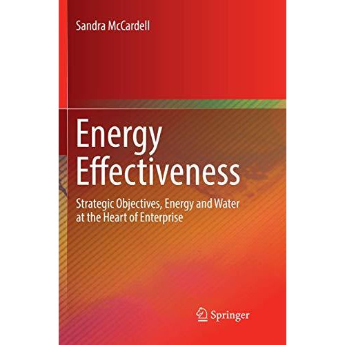 Energy Effectiveness: Strategic Objectives, Energy and Water at the Heart of Ent [Paperback]