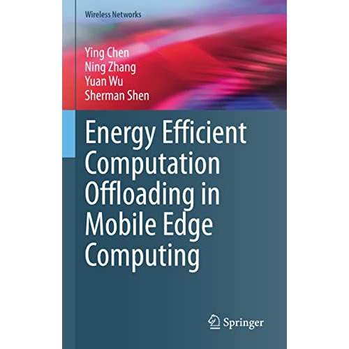 Energy Efficient Computation Offloading in Mobile Edge Computing [Hardcover]