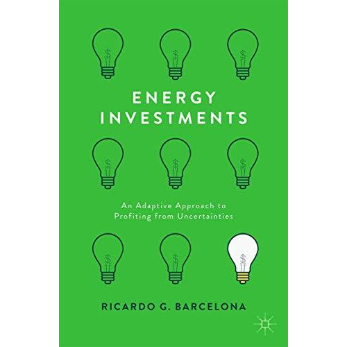 Energy Investments: An Adaptive Approach to Profiting from Uncertainties [Paperback]