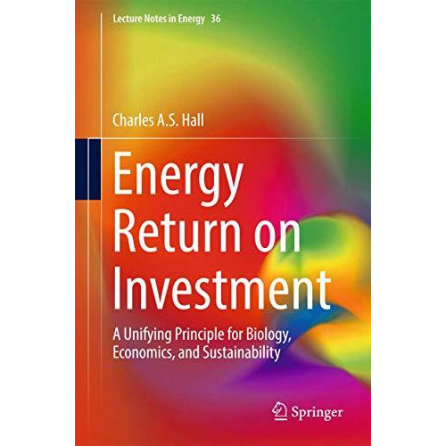 Energy Return on Investment: A Unifying Principle for Biology, Economics, and Su [Hardcover]