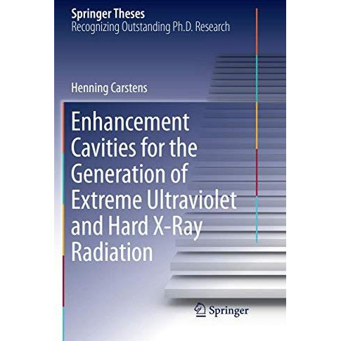 Enhancement Cavities for the Generation of Extreme Ultraviolet and Hard X-Ray Ra [Paperback]