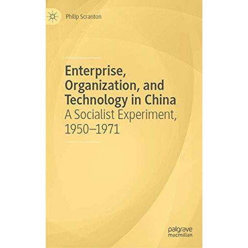 Enterprise, Organization, and Technology in China: A Socialist Experiment, 1950 [Hardcover]