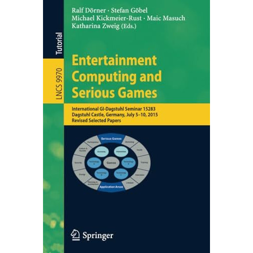 Entertainment Computing and Serious Games: International GI-Dagstuhl Seminar 152 [Paperback]