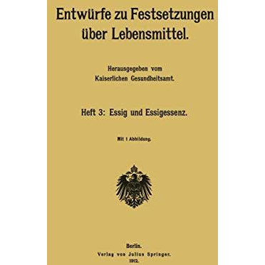 Entw?rfe zu Festsetzungen ?ber Lebensmittel: Heft 3: Essig und Essigessenz [Paperback]