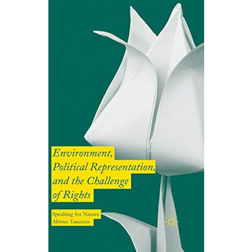 Environment, Political Representation and the Challenge of Rights: Speaking for  [Paperback]