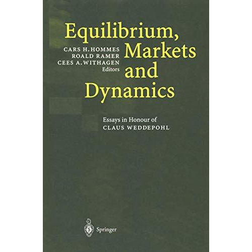 Equilibrium, Markets and Dynamics: Essays in Honour of Claus Weddepohl [Paperback]