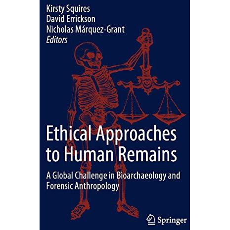 Ethical Approaches to Human Remains: A Global Challenge in Bioarchaeology and Fo [Paperback]