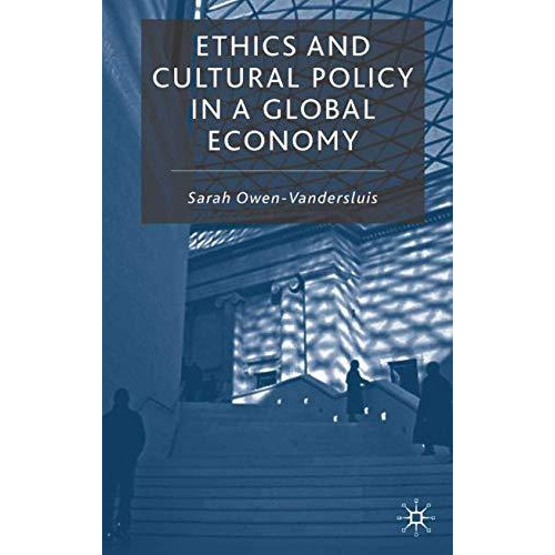 Ethics and Cultural Policy in a Global Economy [Hardcover]