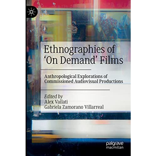 Ethnographies of On Demand Films: Anthropological Explorations of Commissioned [Paperback]