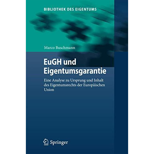 EuGH und Eigentumsgarantie: Eine Analyse zu Ursprung und Inhalt des Eigentumsrec [Hardcover]