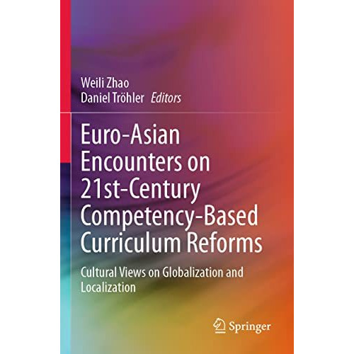 Euro-Asian Encounters on 21st-Century Competency-Based Curriculum Reforms: Cultu [Paperback]