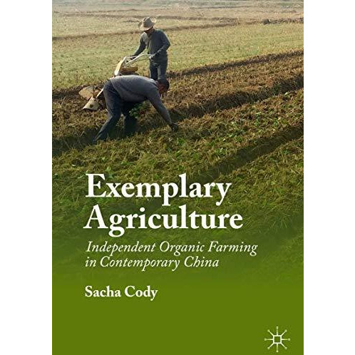 Exemplary Agriculture: Independent Organic Farming in Contemporary China [Hardcover]