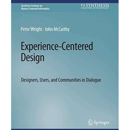 Experience-Centered Design: Designers, Users, and Communities in Dialogue [Paperback]