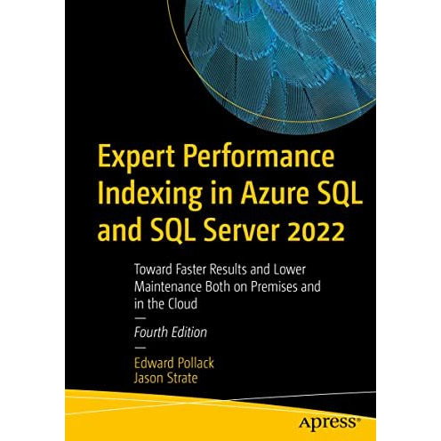 Expert Performance Indexing in Azure SQL and SQL Server 2022: Toward Faster Resu [Paperback]