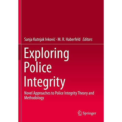 Exploring Police Integrity: Novel Approaches to Police Integrity Theory and Meth [Paperback]